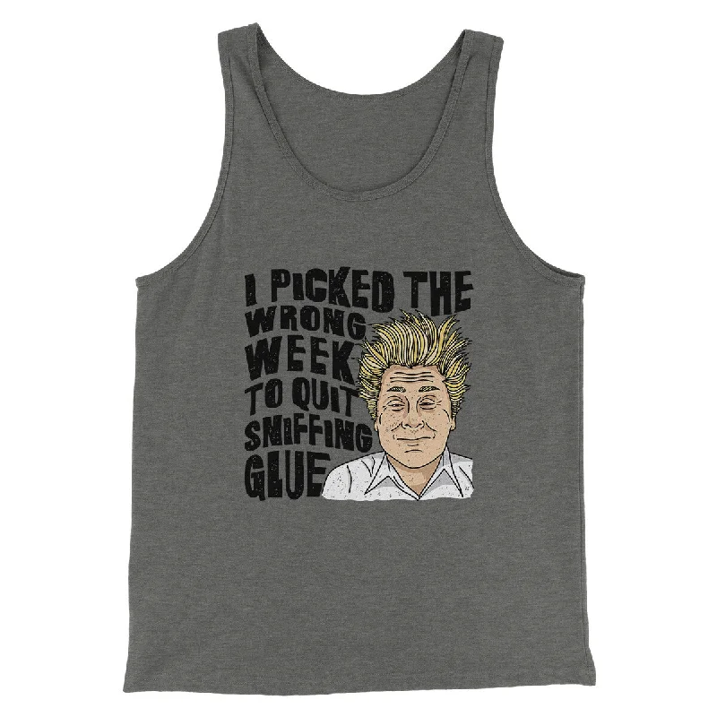 I Picked The Wrong Week To Quit Sniffing Glue Funny Movie Men/Unisex Tank Top