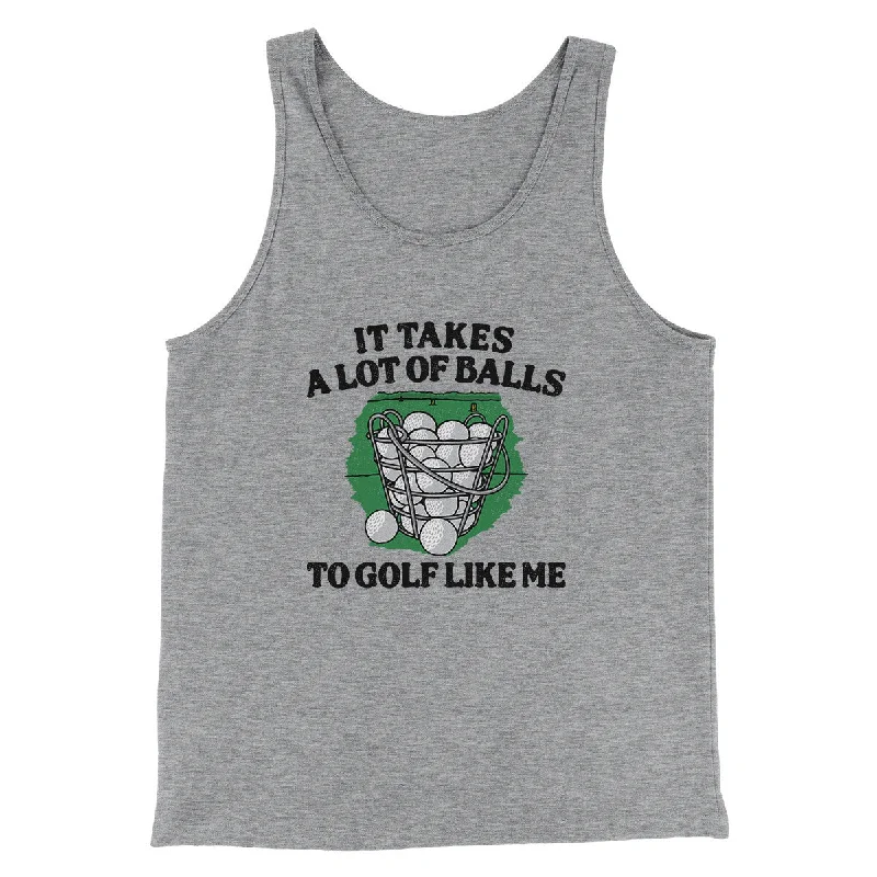 It Takes A Lot Of Balls To Golf Like Me Men/Unisex Tank Top