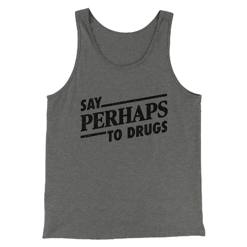 Say Perhaps To Drugs Men/Unisex Tank Top