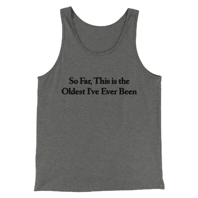 So Far This Is The Oldest I’ve Ever Been Men/Unisex Tank Top